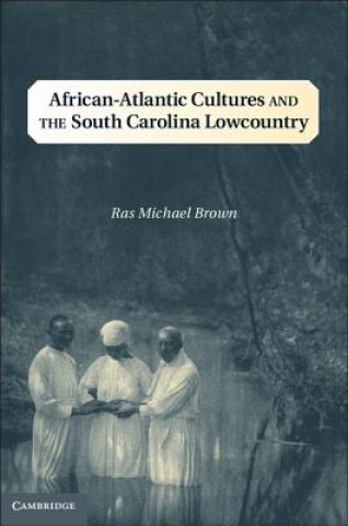 Könyv African-Atlantic Cultures and the South Carolina Lowcountry Ras Michael Brown