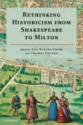 Könyv Rethinking Historicism from Shakespeare to Milton Ann Baynes Coiro