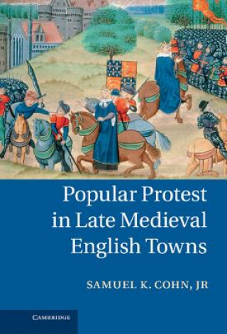 Carte Popular Protest in Late Medieval English Towns Samuel K Cohn