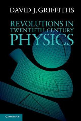 Könyv Revolutions in Twentieth-Century Physics David J Griffiths