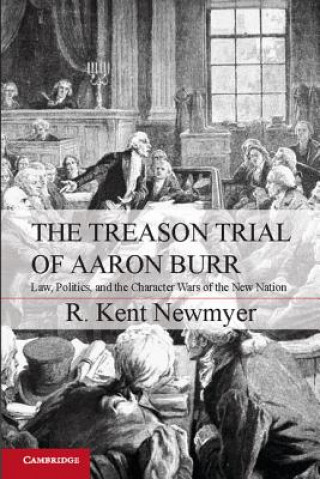 Kniha Treason Trial of Aaron Burr R Kent Newmyer