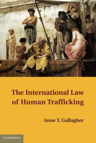 Livre International Law of Human Trafficking Anne T Gallagher