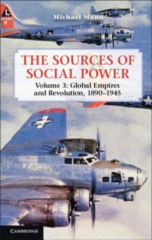 Könyv Sources of Social Power: Volume 3, Global Empires and Revolution, 1890-1945 Michael Mann