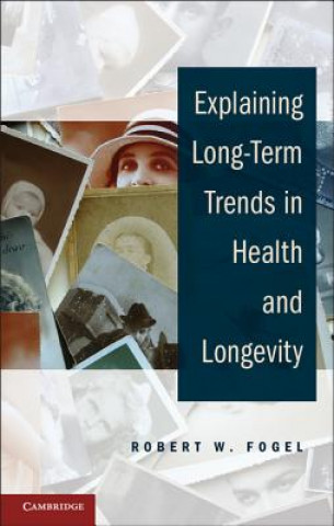 Book Explaining Long-Term Trends in Health and Longevity Robert W Fogel