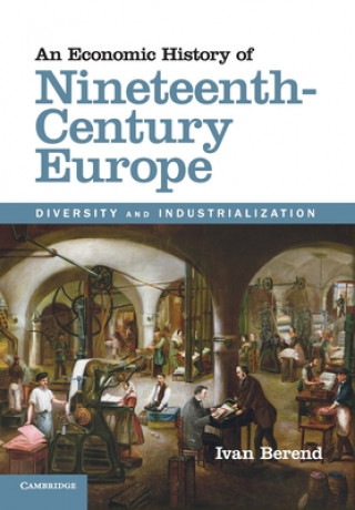 Kniha Economic History of Nineteenth-Century Europe Ivan Berend