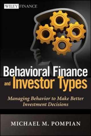 Carte Behavioral Finance and Investor Types - Managing Behavior to Make Better Investment Decisions Michael Pompian