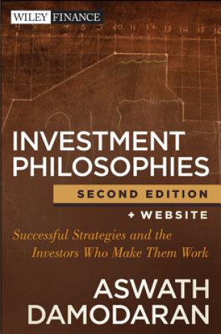Könyv Investment Philosophies, 2e - Successful Strategies and the Investors Who Made Them Work Aswath Damodaran