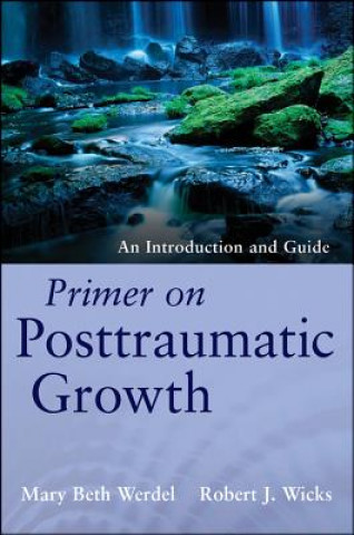 Book Primer on Posttraumatic Growth - An Introduction and Guide Mary Beth Werdel