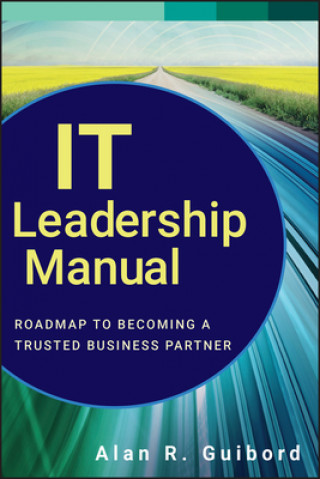 Книга IT Leadership Manual - Roadmap to Becoming a Trusted Business Partner Alan R Guibord