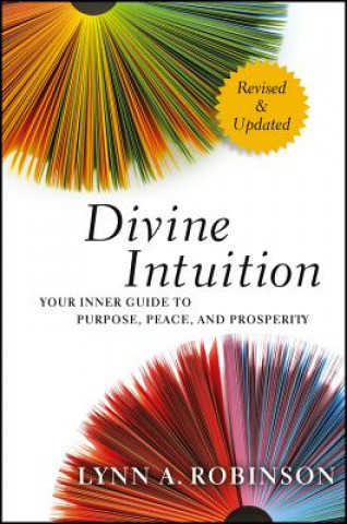 Książka Divine Intuition - Your Inner Guide to Purpose, Peace, and Prosperity, Revised and Updated Lynn A Robinson