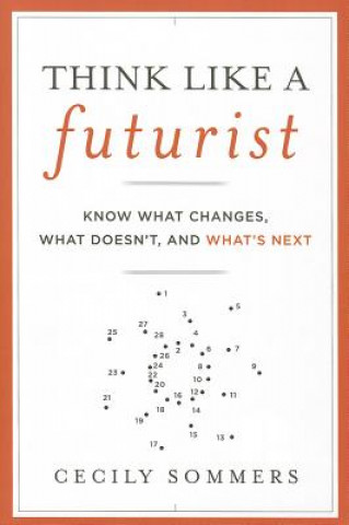 Libro Think Like a Futurist - Know What Changes, What Doesn't and What's Next Cecily Sommers