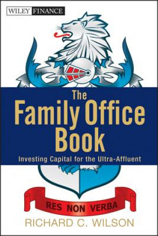 Книга Family Office Book - Investing Capital for the Ultra-Affluent Richard C Wilson