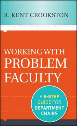 Knjiga Working with Problem Faculty - A Six-Step Guide for Department Chairs K Crookston