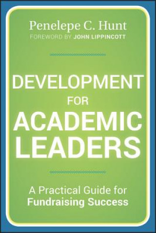 Книга Development for Academic Leaders - A Practical Guide for Fundraising Success Penny Hunt