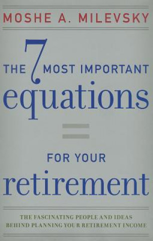 Kniha 7 Most Important Equations for Your Retirement Moshe A Milevsky