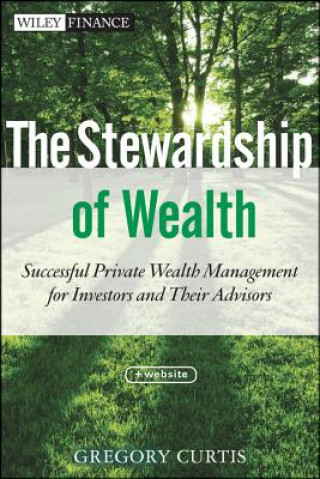 Kniha Stewardship of Wealth + Website - Successful Private Wealth Management for Investors and Their Advisors Gregory Curtis