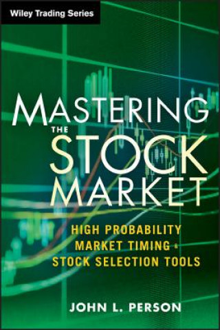 Kniha Mastering the Stock Market - High Probability Market Timing and Stock Selection Tools John L Person