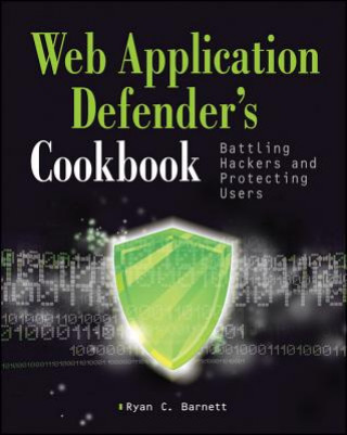 Carte Web Application Defender's Cookbook - Battling Hackers and Protecting Users Ryan C Barnett