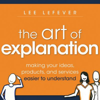 Carte Art of Explanation Lee LeFever