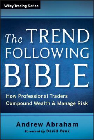 Book Trend Following Bible - How Professional Traders Compound Wealth and Manage Risk Andrew Abraham