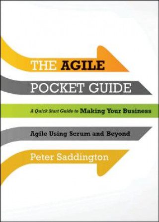 Carte Agile Pocket Guide - A Quick Start to Making Your Business Agile Using Scrum and Beyond Peter Saddington
