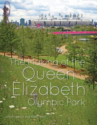 Könyv Making of the Queen Elizabeth Olympic Park John C Hopkins