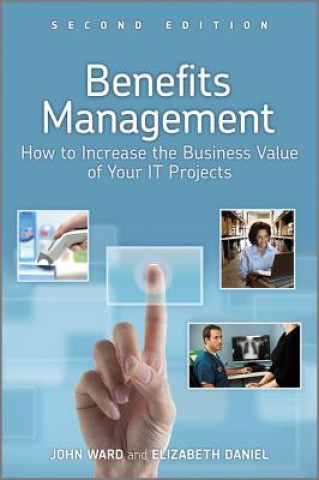 Kniha Benefits Management - How to Increase the Business Value of your IT Projects 2e John Ward