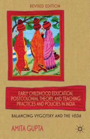 Knjiga Early Childhood Education, Postcolonial Theory, and Teaching Practices in India Amita Gupta