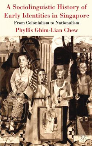 Book Sociolinguistic History of Early Identities in Singapore Phyllis Chew