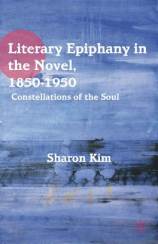 Könyv Literary Epiphany in the Novel, 1850-1950 Sharon Kim