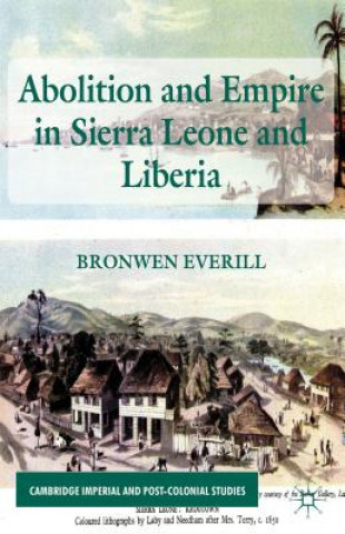 Książka Abolition and Empire in Sierra Leone and Liberia Bronwen Everill