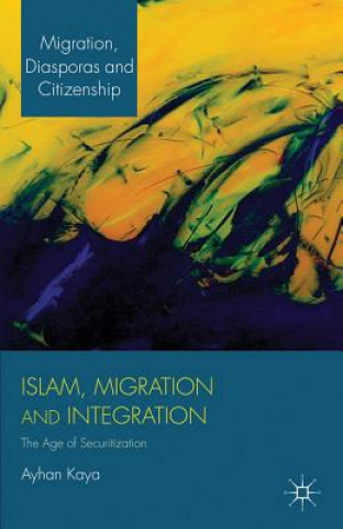 Könyv Islam, Migration and Integration Ayhan Kaya