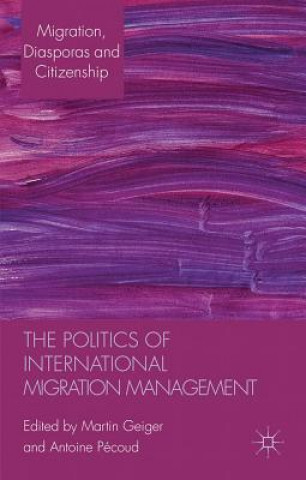 Kniha Politics of International Migration Management Martin Geiger