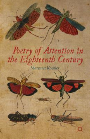 Könyv Poetry of Attention in the Eighteenth Century Margaret Koehler