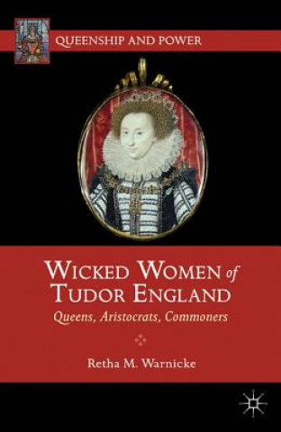 Książka Wicked Women of Tudor England Retha M Warnicke