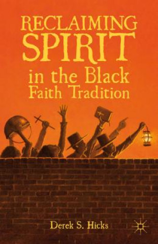 Carte Reclaiming Spirit in the Black Faith Tradition Derek S Hicks