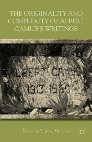 Livre Originality and Complexity of Albert Camus's Writings Emmanuelle Anne Vanborre