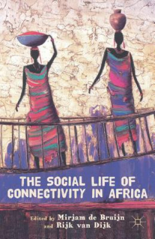 Kniha Social Life of Connectivity in Africa Mirjam de Bruijn