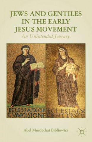 Könyv Jews and Gentiles in the Early Jesus Movement Abel Bibliowicz