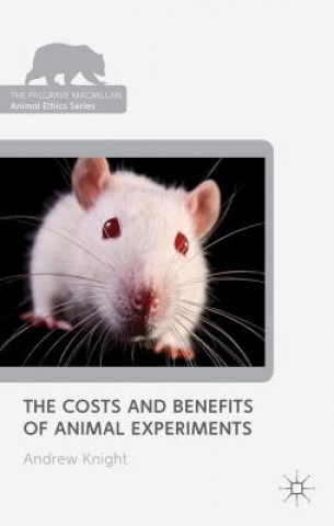 Könyv Costs and Benefits of Animal Experiments Andrew Knight