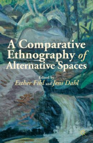 Kniha Comparative Ethnography of Alternative Spaces Esther Fihl