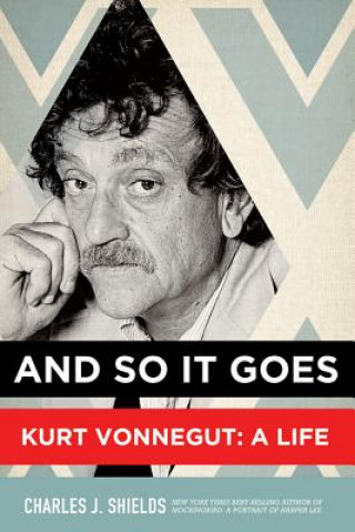 Carte And So it Goes: Kurt Vonnegut: A Life Charles J Shields