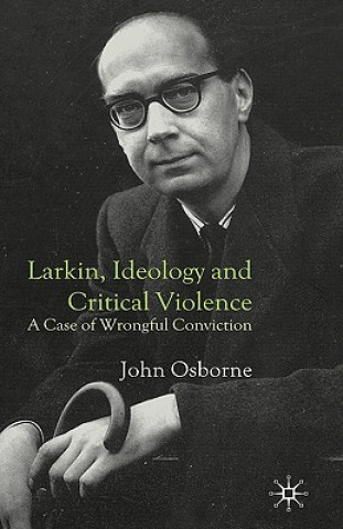 Könyv Larkin, Ideology and Critical Violence John Osborne
