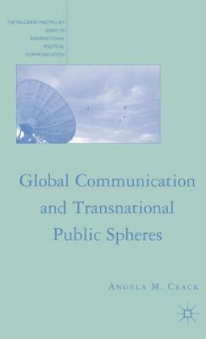 Könyv Global Communication and Transnational Public Spheres Angela M Crack