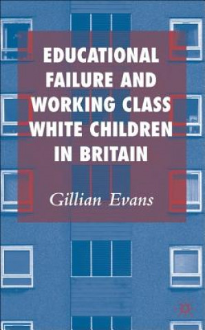 Kniha Educational Failure and Working Class White Children in Britain Gillian Evans