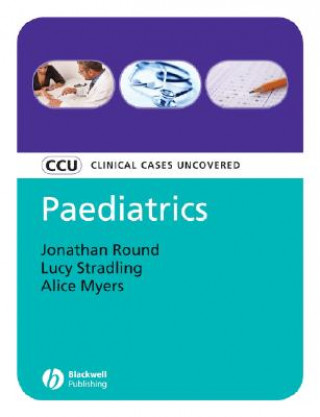 Carte Paediatrics - Clinical Cases Uncovered Jonathan Round