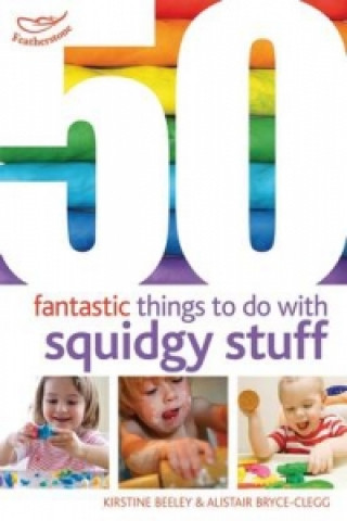 Kniha 50 Fantastic Things to Do with Squidgy Stuff Kirstine Beeley