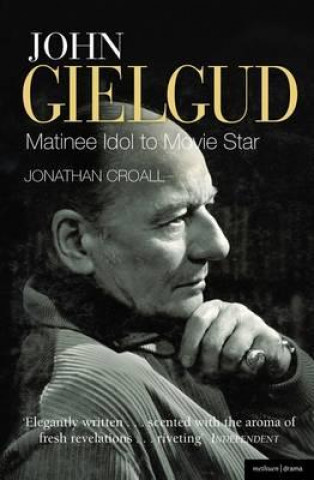 Könyv John Gielgud: Matinee Idol to Movie Star Jonathan Croall