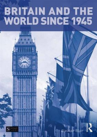 Könyv Britain and the World since 1945 Alasdair Blair