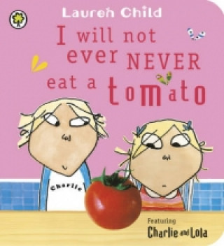Kniha Charlie and Lola: I Will Not Ever Never Eat a Tomato Board B Lauren Child
